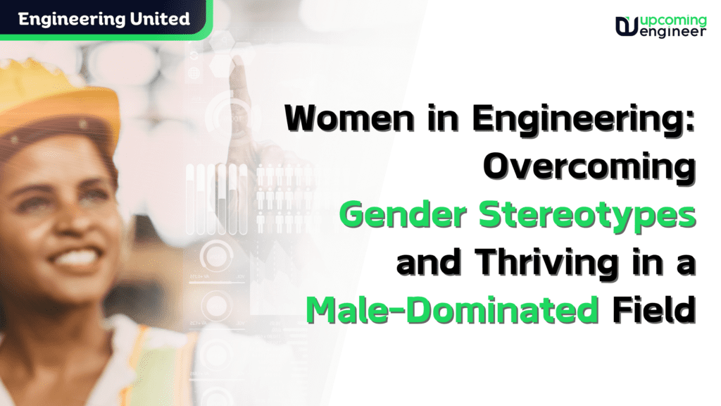 Women in Engineering: Overcoming Gender Stereotypes and Thriving in a ...